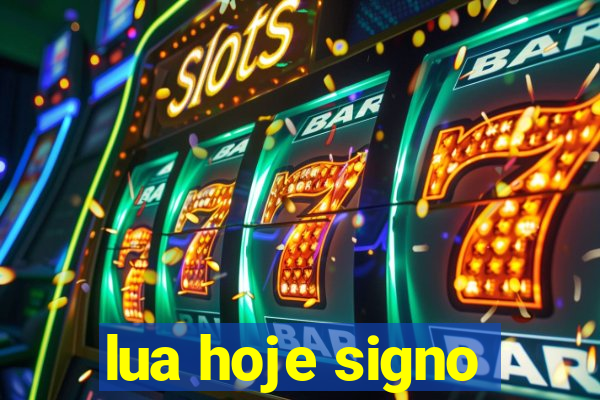 lua hoje signo